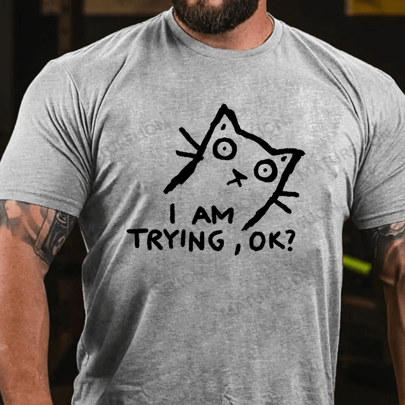 Maturelion Men's T-Shirt I am trying, OK? T-shirt