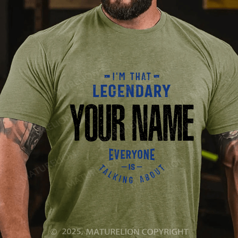 Maturelion Custom T-Shirt I'm That Legendary Name Everyone is Talking About T-shirt
