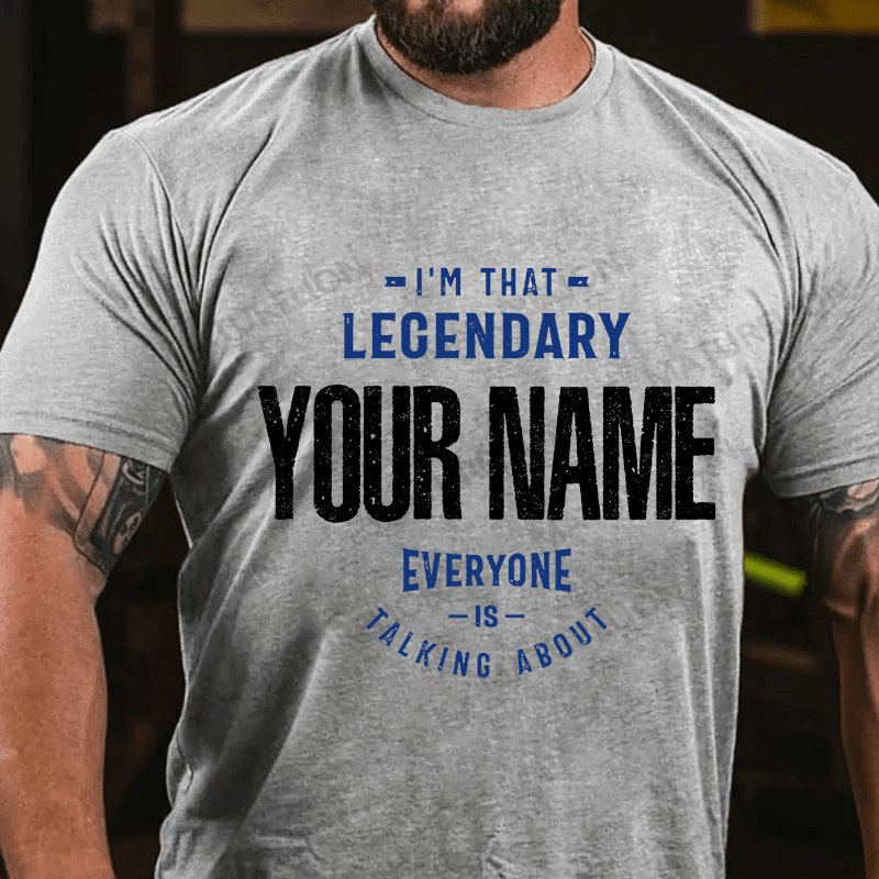 Maturelion Custom T-Shirt I'm That Legendary Name Everyone is Talking About T-shirt