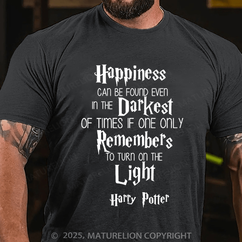Maturelion Happiness Can Be Found In Even The Darkest Of Times Unisex Cotton T-Shirt