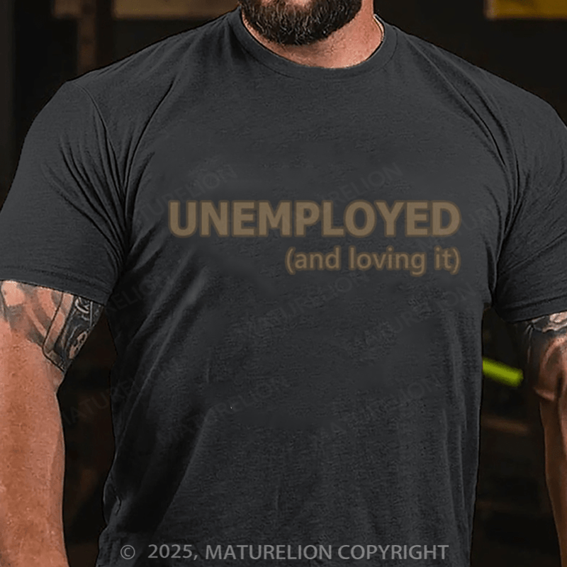 Maturelion Men's T-shirt Unemployed And Loving It Cotton T-shirt