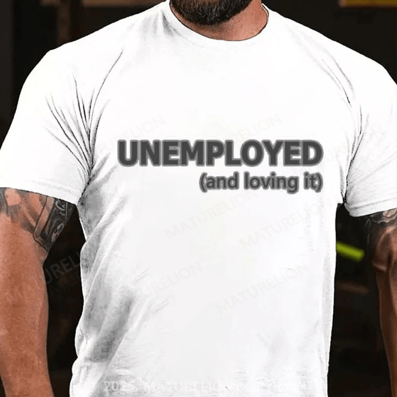 Maturelion Men's T-shirt Unemployed And Loving It Cotton T-shirt