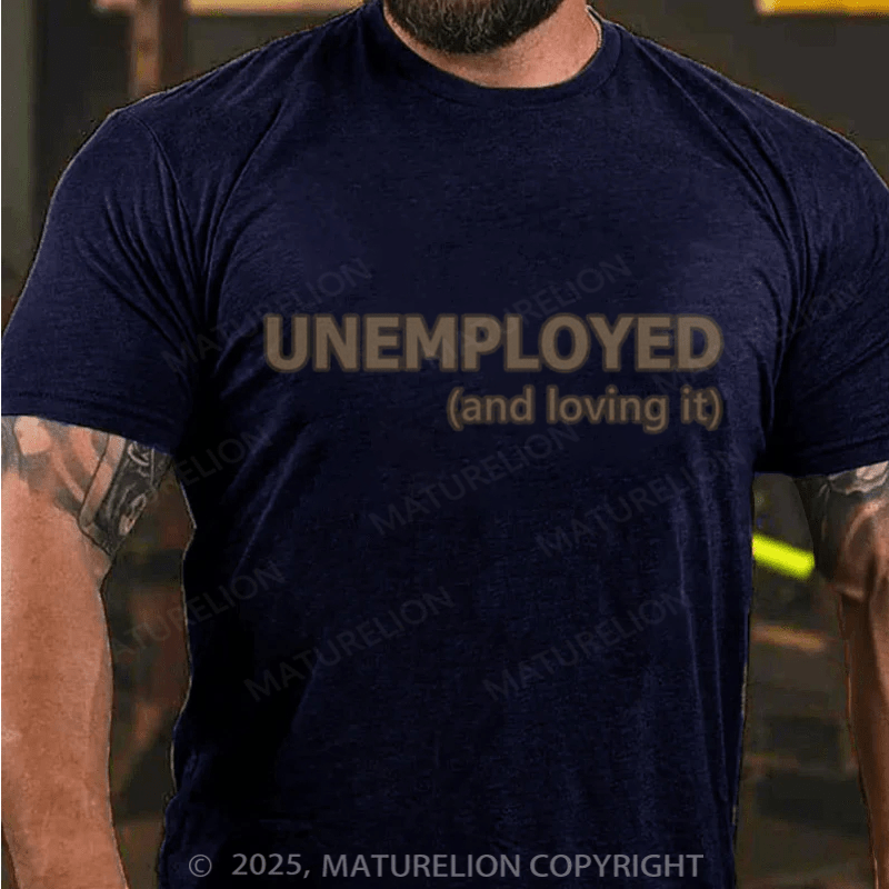 Maturelion Men's T-shirt Unemployed And Loving It Cotton T-shirt