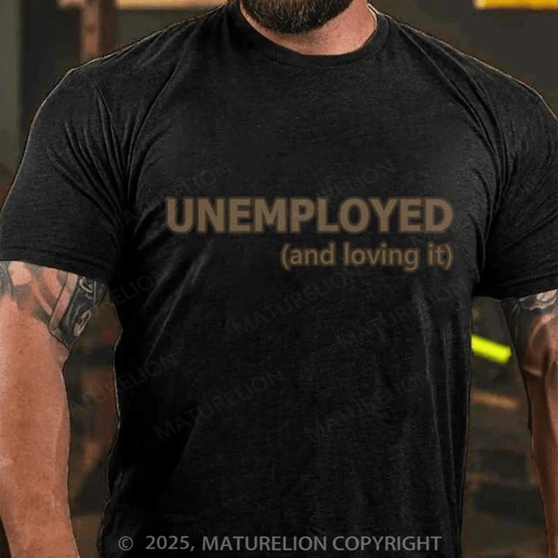 Maturelion Men's T-shirt Unemployed And Loving It Cotton T-shirt
