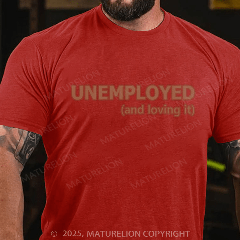 Maturelion Men's T-shirt Unemployed And Loving It Cotton T-shirt