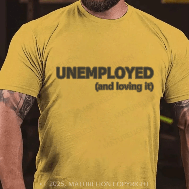 Maturelion Men's T-shirt Unemployed And Loving It Cotton T-shirt