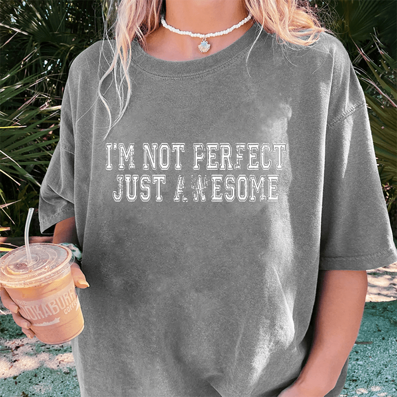 Maturelion I'm Not Perfect I'm Just Awesom DTG Printing Washed Cotton T-Shirt