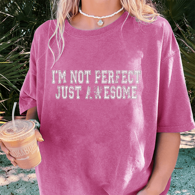 Maturelion I'm Not Perfect I'm Just Awesom DTG Printing Washed Cotton T-Shirt