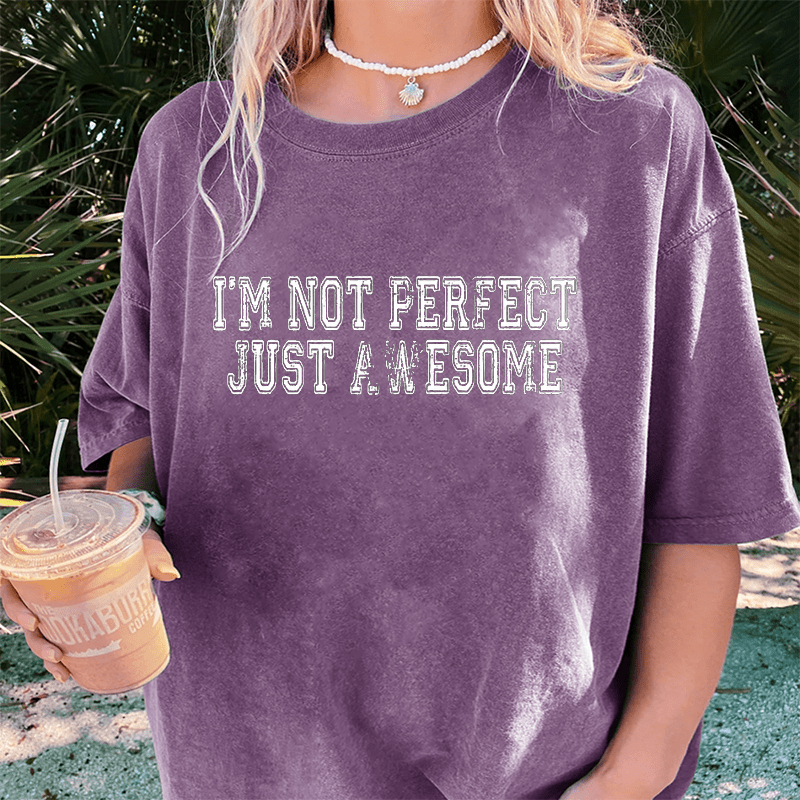 Maturelion I'm Not Perfect I'm Just Awesom DTG Printing Washed Cotton T-Shirt