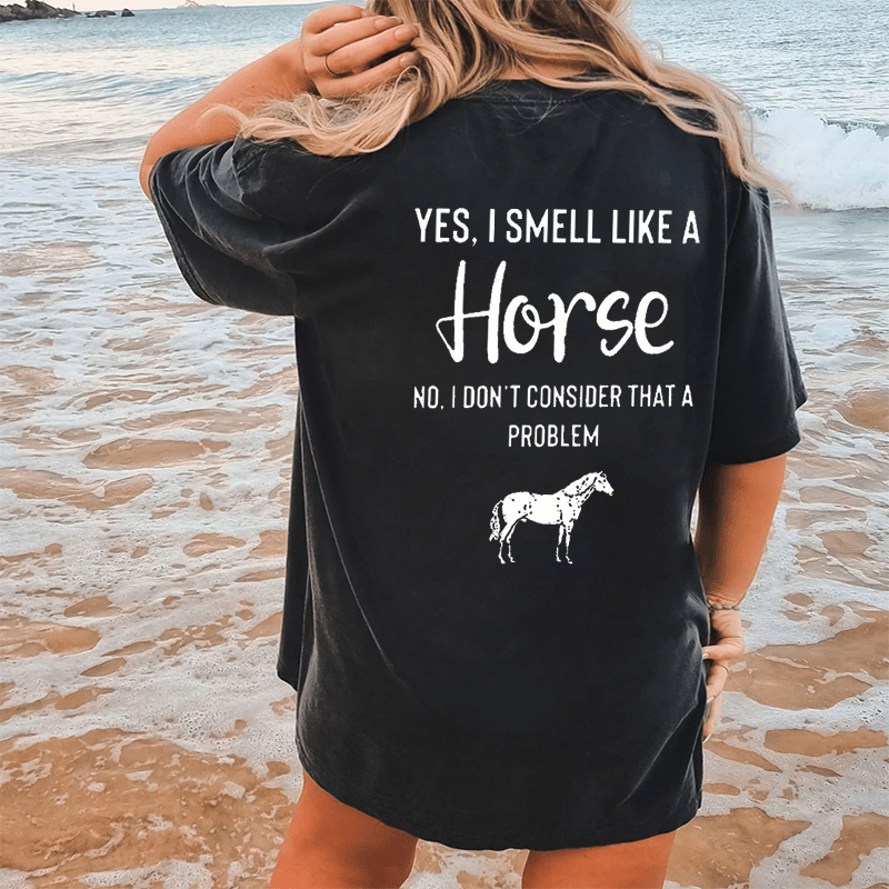 Maturelion Yes,I Smell Like A Horse No,I’dont Consider That A Problem DTG Printing Washed Cotton T-Shirt