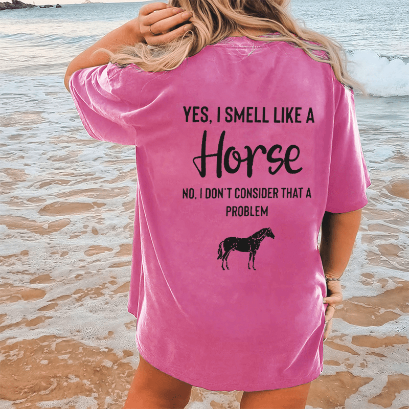 Maturelion Yes,I Smell Like A Horse No,I’dont Consider That A Problem DTG Printing Washed Cotton T-Shirt