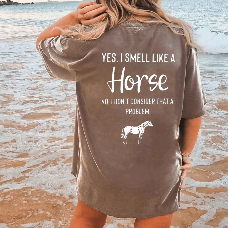 Maturelion Yes,I Smell Like A Horse No,I’dont Consider That A Problem DTG Printing Washed Cotton T-Shirt