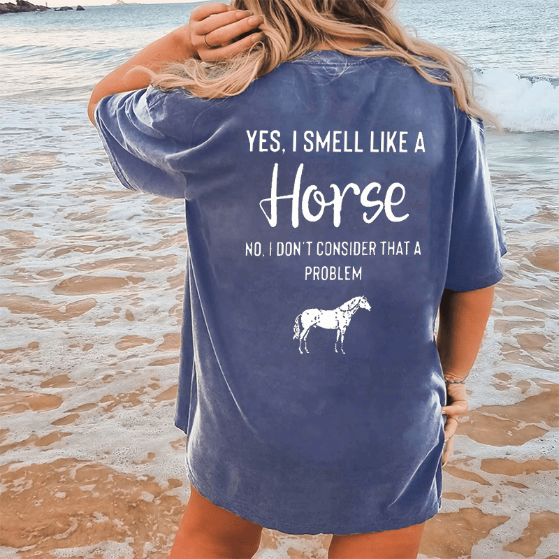 Maturelion Yes,I Smell Like A Horse No,I’dont Consider That A Problem DTG Printing Washed Cotton T-Shirt