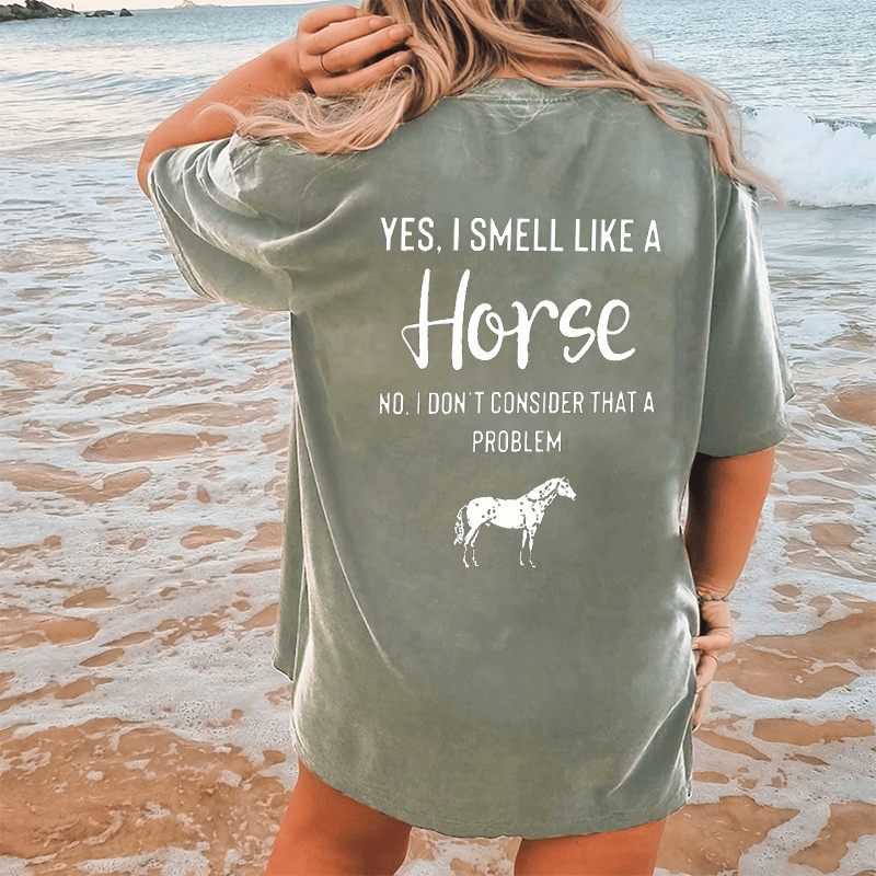 Maturelion Yes,I Smell Like A Horse No,I’dont Consider That A Problem DTG Printing Washed Cotton T-Shirt