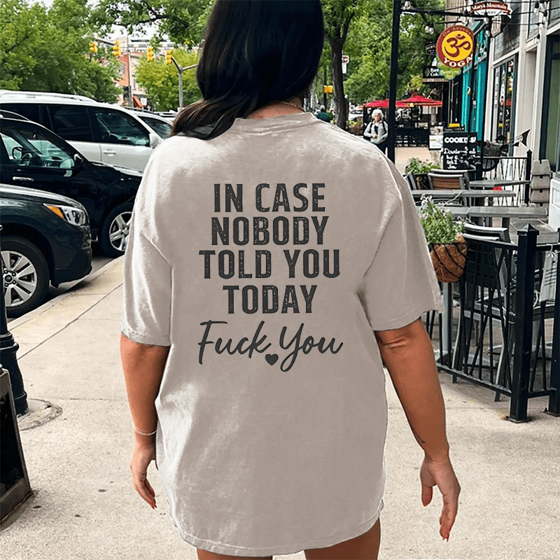 Maturelion In Case Nobody Told You Today Fuck You DTG Printing Washed Cotton T-Shirt