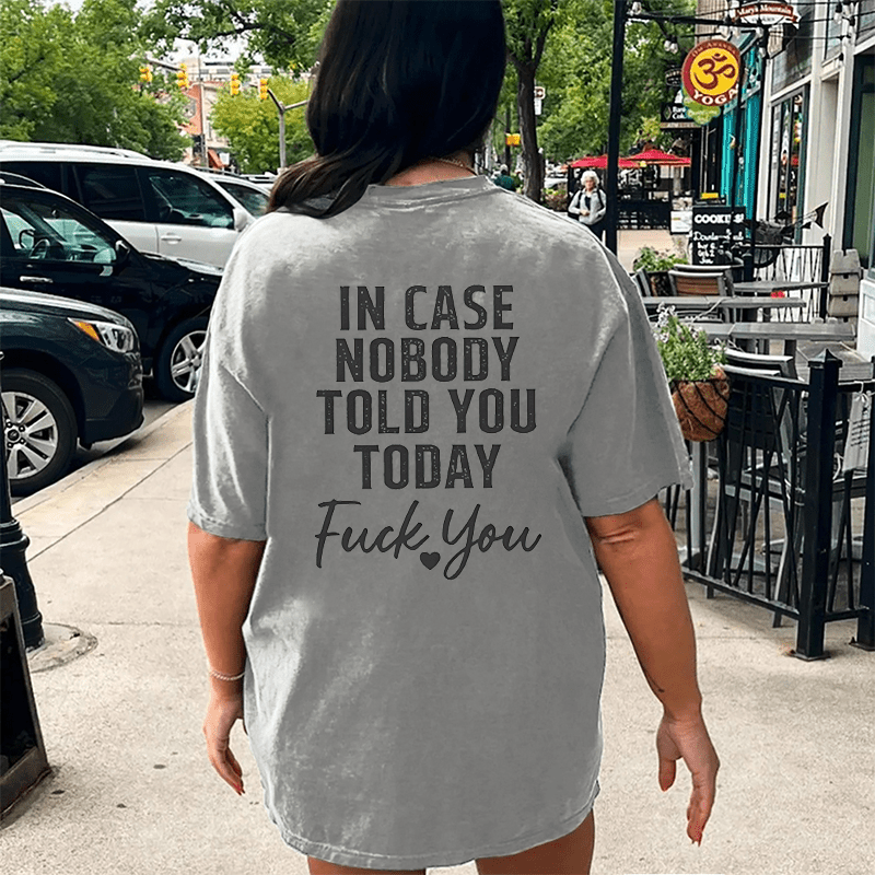 Maturelion In Case Nobody Told You Today Fuck You DTG Printing Washed Cotton T-Shirt