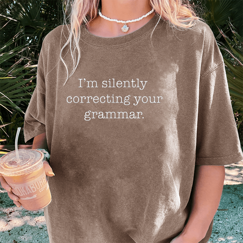Maturelion I'm Silently Correcting Your GrammarDTG Printing Washed Cotton T-Shirt