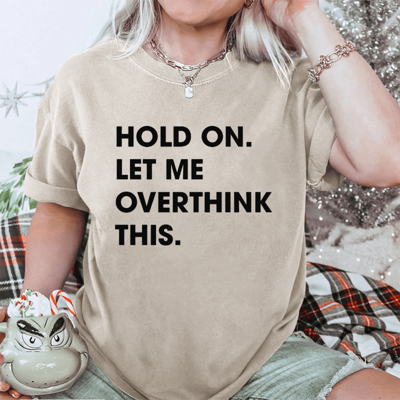 Maturelion Hold On Let Me Overthink This DTG Printing Washed Cotton T-Shirt