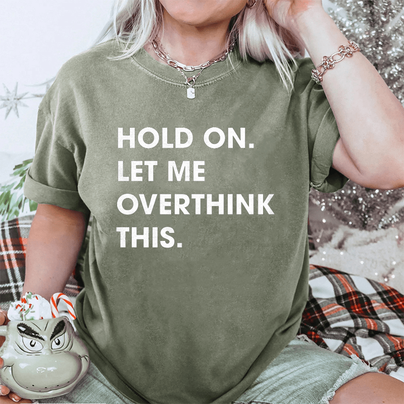 Maturelion Hold On Let Me Overthink This DTG Printing Washed Cotton T-Shirt