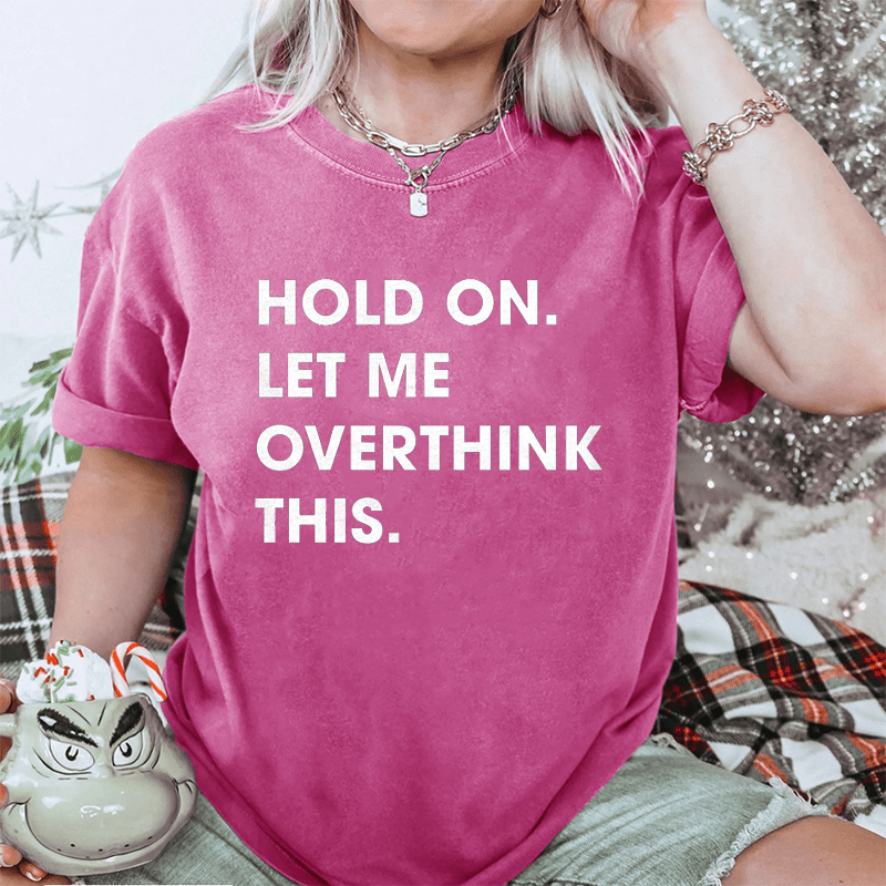 Maturelion Hold On Let Me Overthink This DTG Printing Washed Cotton T-Shirt