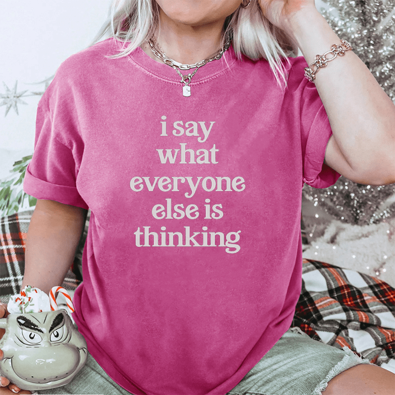 Maturelion I Say What Everyone Else Is Thinking DTG Printing Washed Cotton T-Shirt