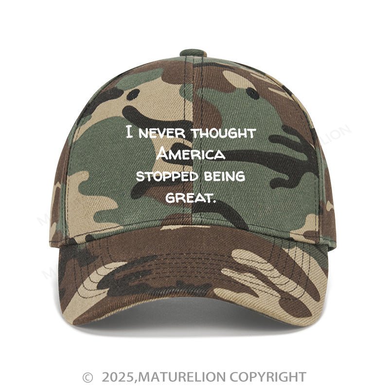 Maturelion Baseball Cap I Never Thought America Stopped Being Great Cap (Free Customization)