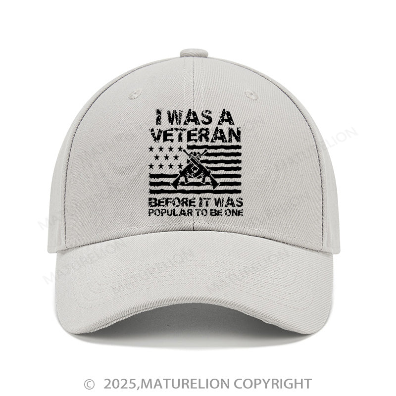 Maturelion Baseball Cap I Was A Veteran Before It Was Popular To Be One Cap (Free Customization)