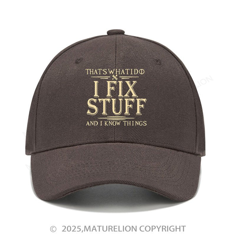 Maturelion Baseball Cap That's What I Do I Fix Stuff And I Know Things Cap (Free Customization)