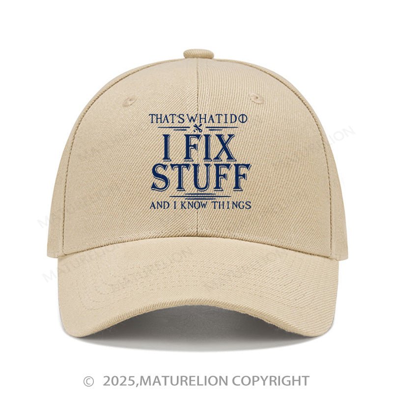 Maturelion Baseball Cap That's What I Do I Fix Stuff And I Know Things Cap (Free Customization)