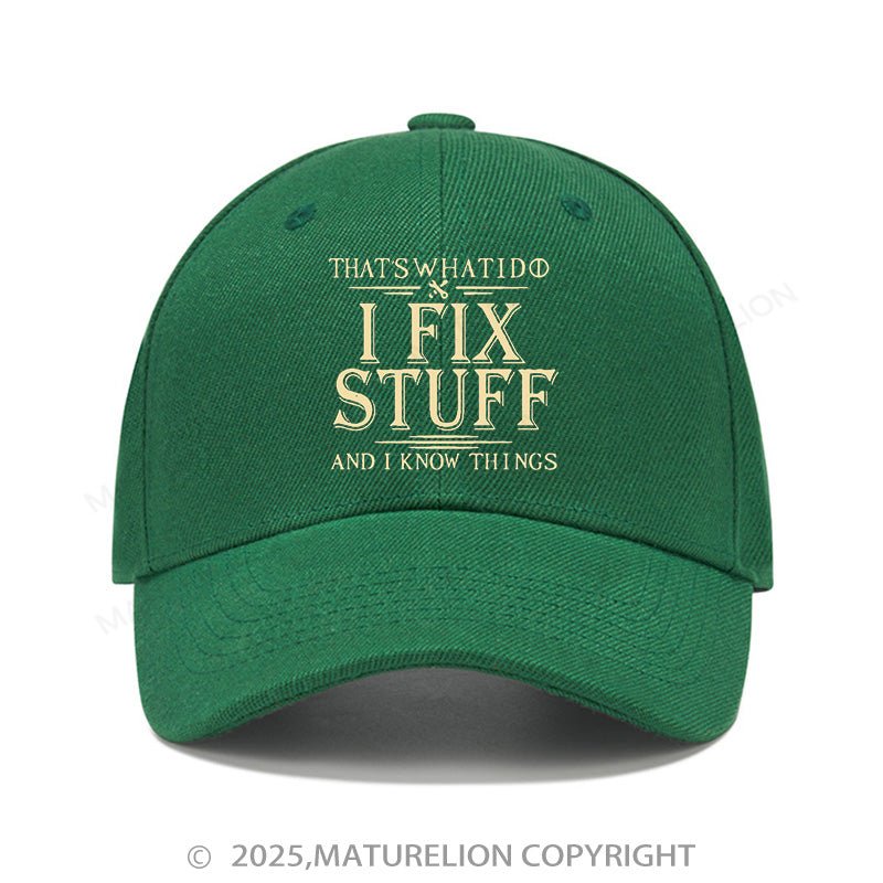 Maturelion Baseball Cap That's What I Do I Fix Stuff And I Know Things Cap (Free Customization)