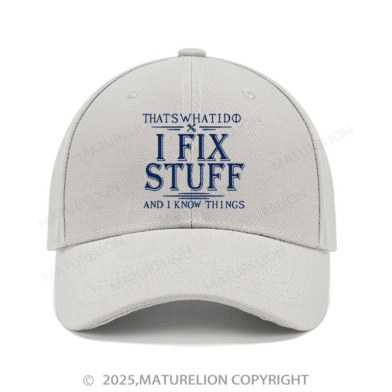 Maturelion Baseball Cap That's What I Do I Fix Stuff And I Know Things Cap (Free Customization)