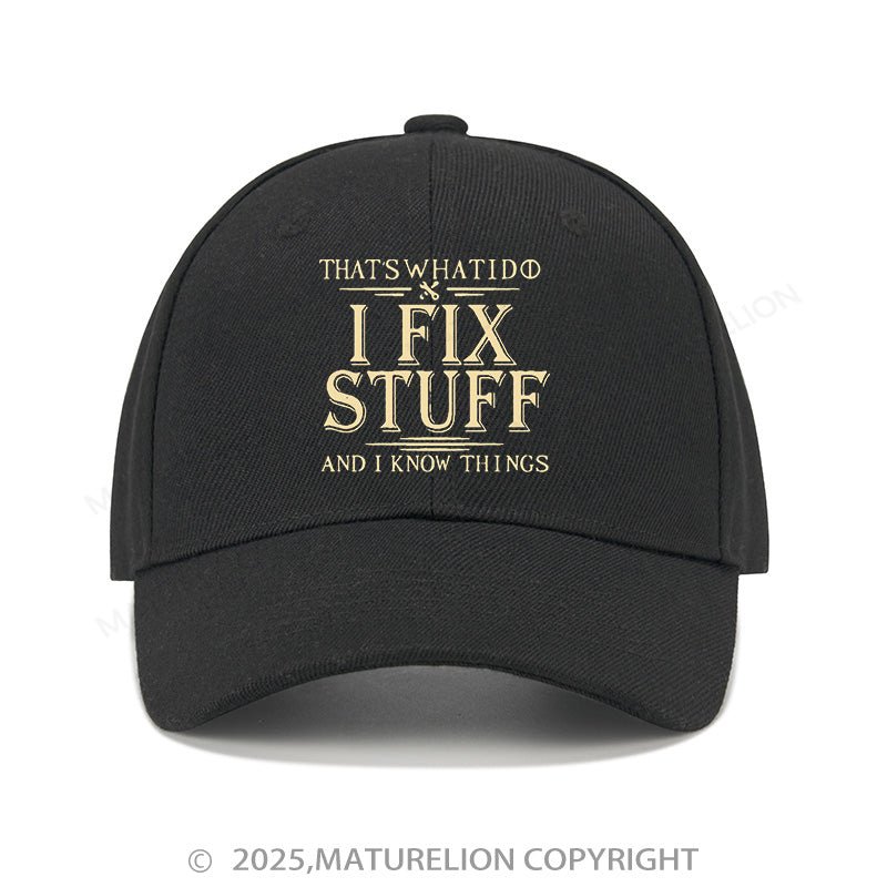Maturelion Baseball Cap That's What I Do I Fix Stuff And I Know Things Cap (Free Customization)