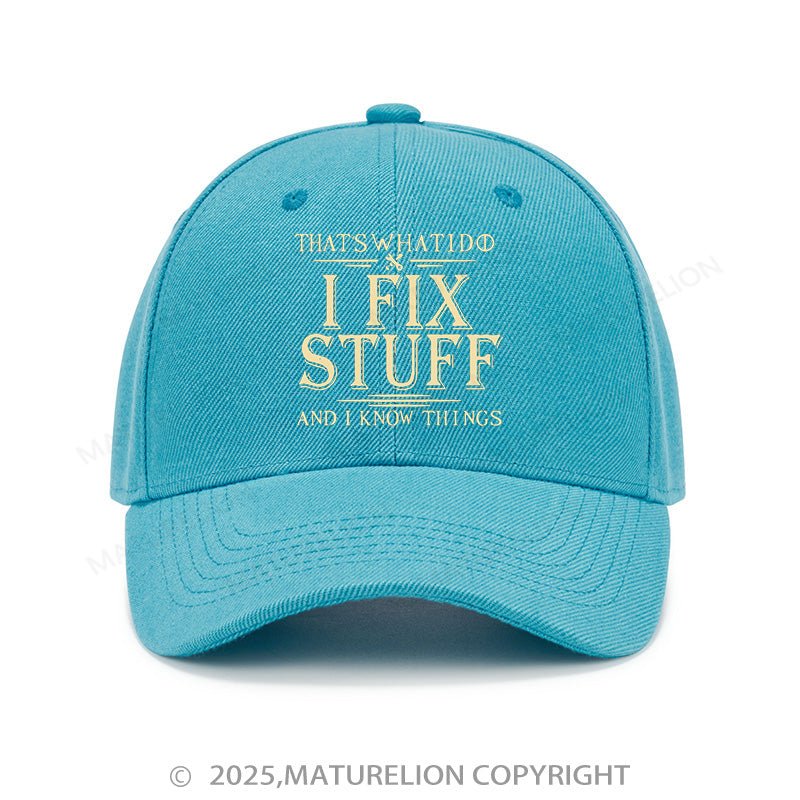 Maturelion Baseball Cap That's What I Do I Fix Stuff And I Know Things Cap (Free Customization)