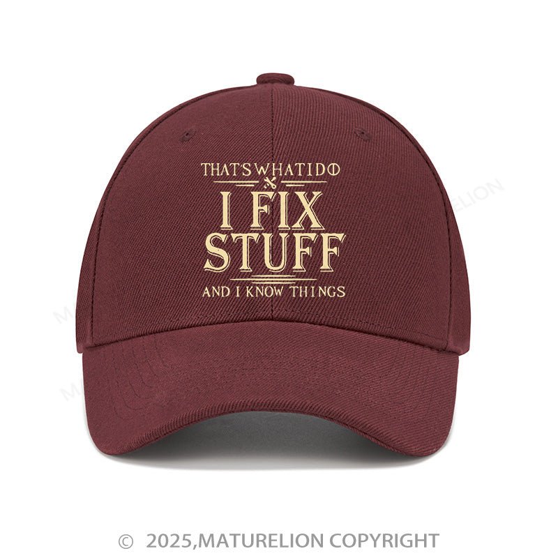 Maturelion Baseball Cap That's What I Do I Fix Stuff And I Know Things Cap (Free Customization)
