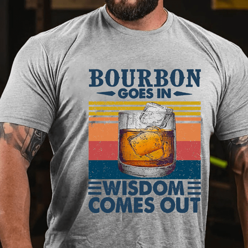 Maturelion Bourbon Goes In Wisdom Comes Out T-shirt