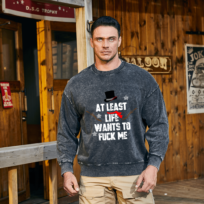 Maturelion Christmas Sweatshirt At Least Life Wants To Fuck Me Custom Washed Sweatshirt