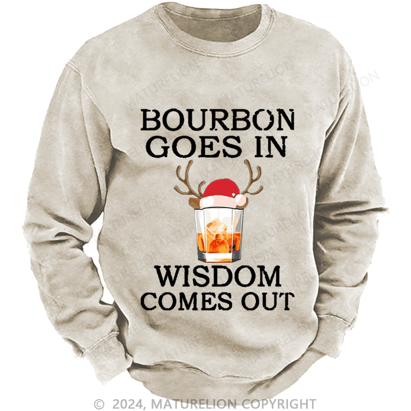 Maturelion Christmas Sweatshirt Bourbon Goes In Wisdom Comes Out Custom Washed Sweatshirt