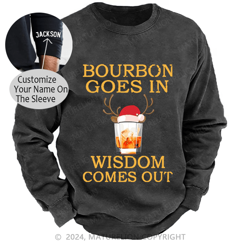 Maturelion Christmas Sweatshirt Bourbon Goes In Wisdom Comes Out Custom Washed Sweatshirt
