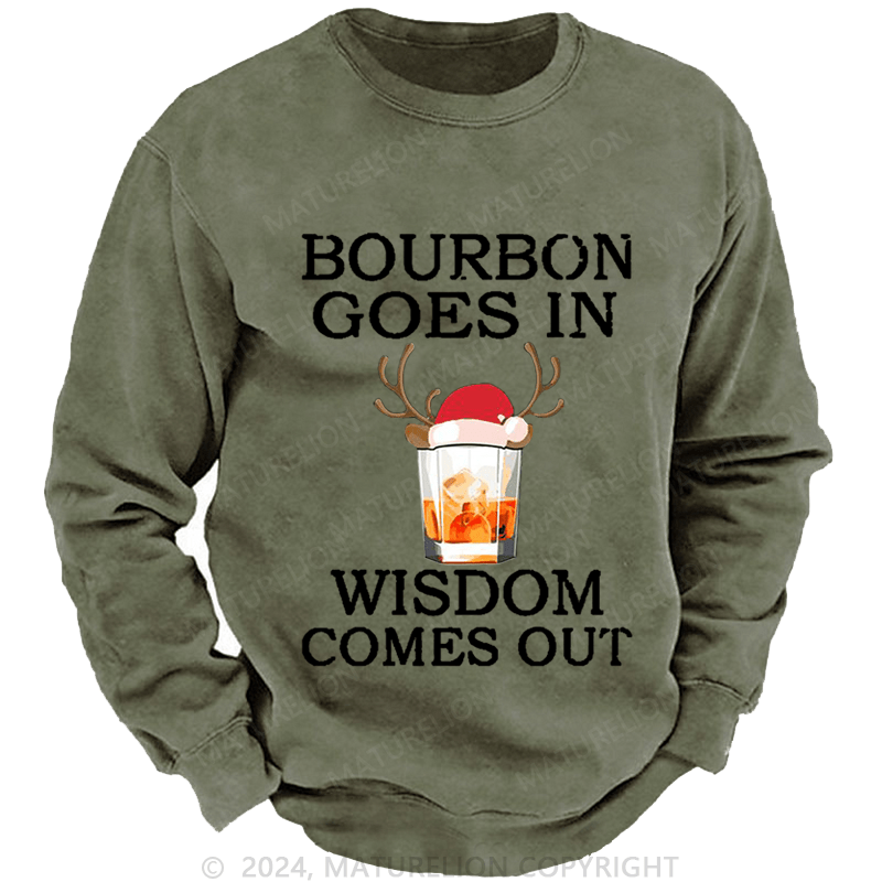 Maturelion Christmas Sweatshirt Bourbon Goes In Wisdom Comes Out Custom Washed Sweatshirt