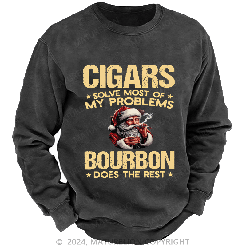 Maturelion Christmas Sweatshirt Cigars Solve Most Of My Problems Bourbon Does The Rest Custom Washed Sweatshirt