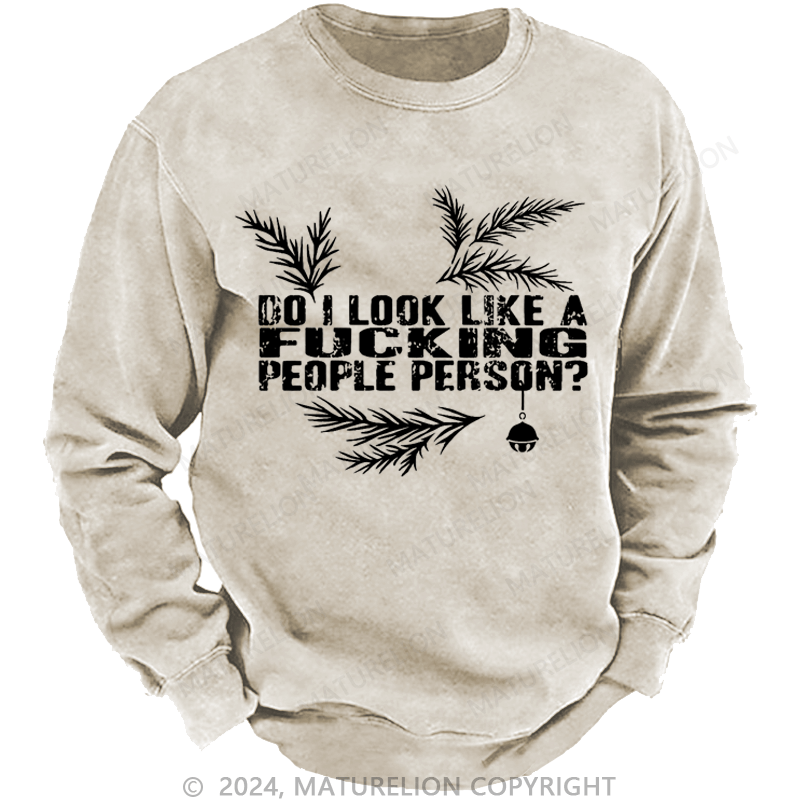 Maturelion Christmas Sweatshirt Do I Look Like A Fucking People Person Custom Washed Sweatshirt
