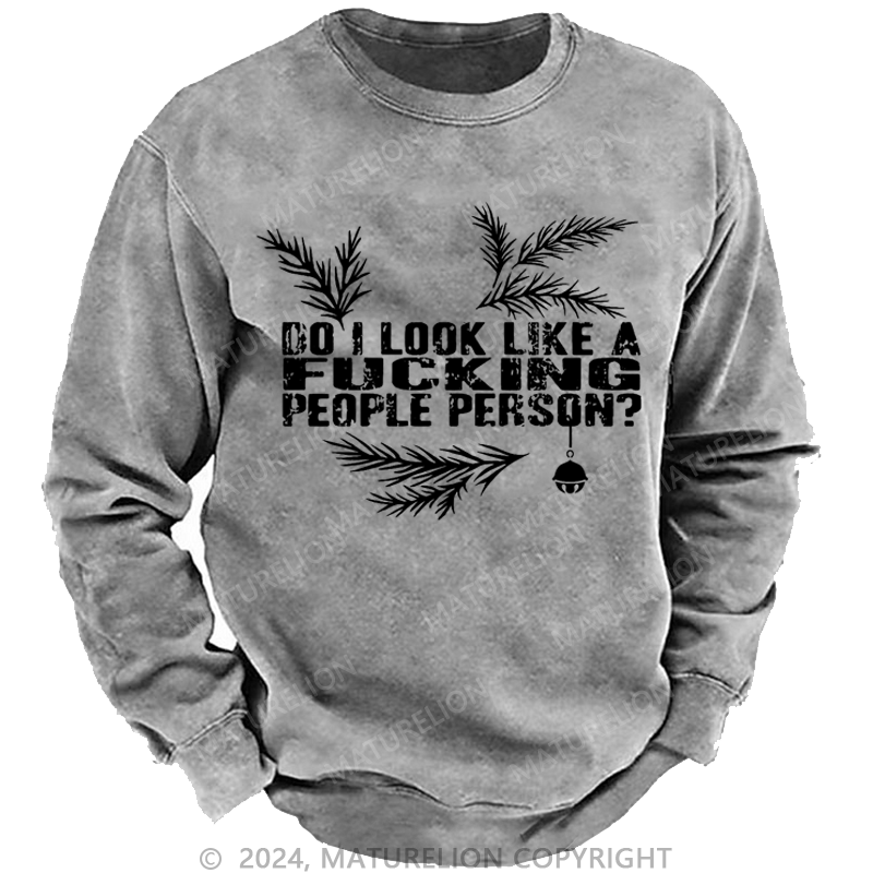Maturelion Christmas Sweatshirt Do I Look Like A Fucking People Person Custom Washed Sweatshirt