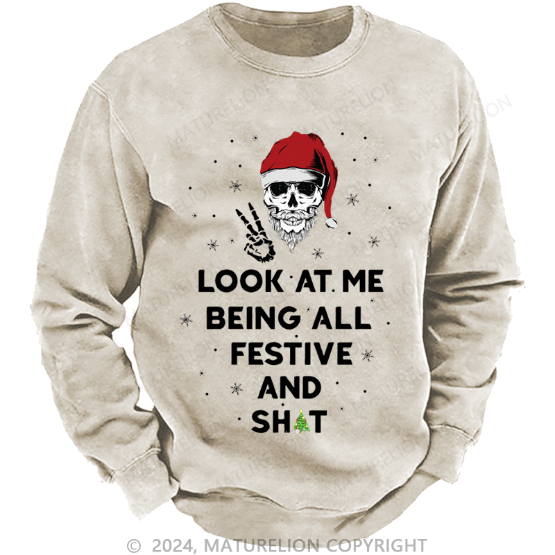 Maturelion Christmas Sweatshirt Look At Me Being All Festive And Shits Custom Washed Sweatshirt