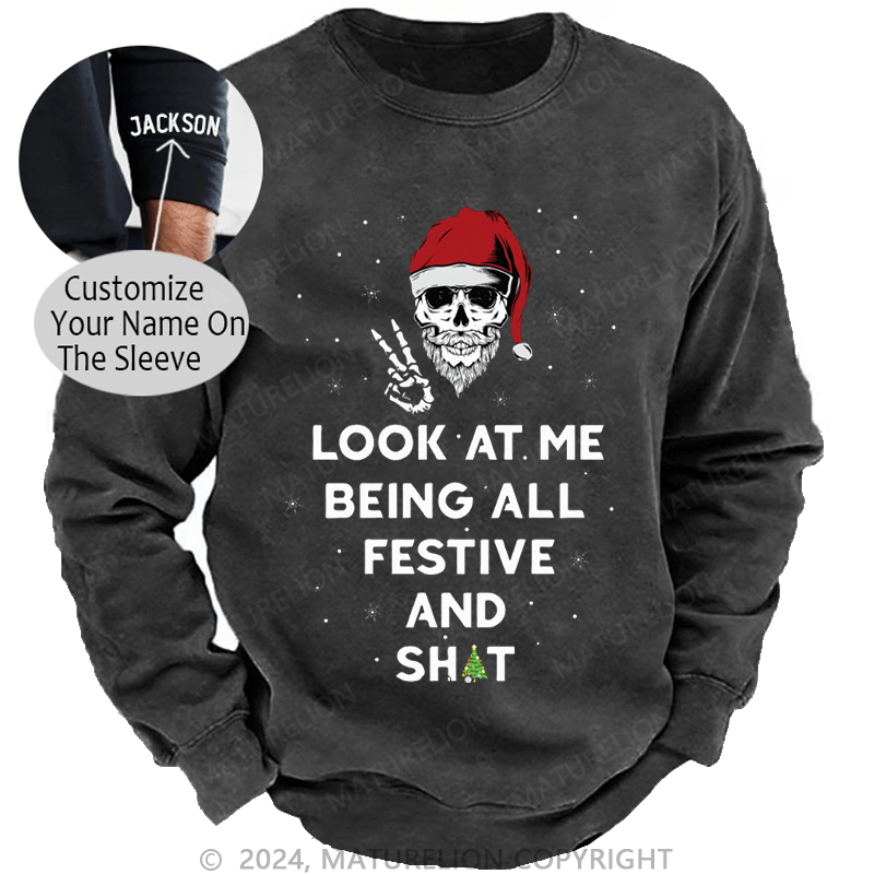 Maturelion Christmas Sweatshirt Look At Me Being All Festive And Shits Custom Washed Sweatshirt