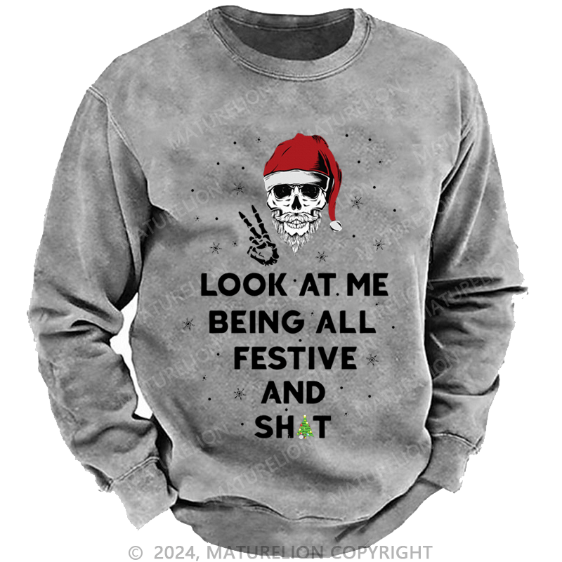 Maturelion Christmas Sweatshirt Look At Me Being All Festive And Shits Custom Washed Sweatshirt