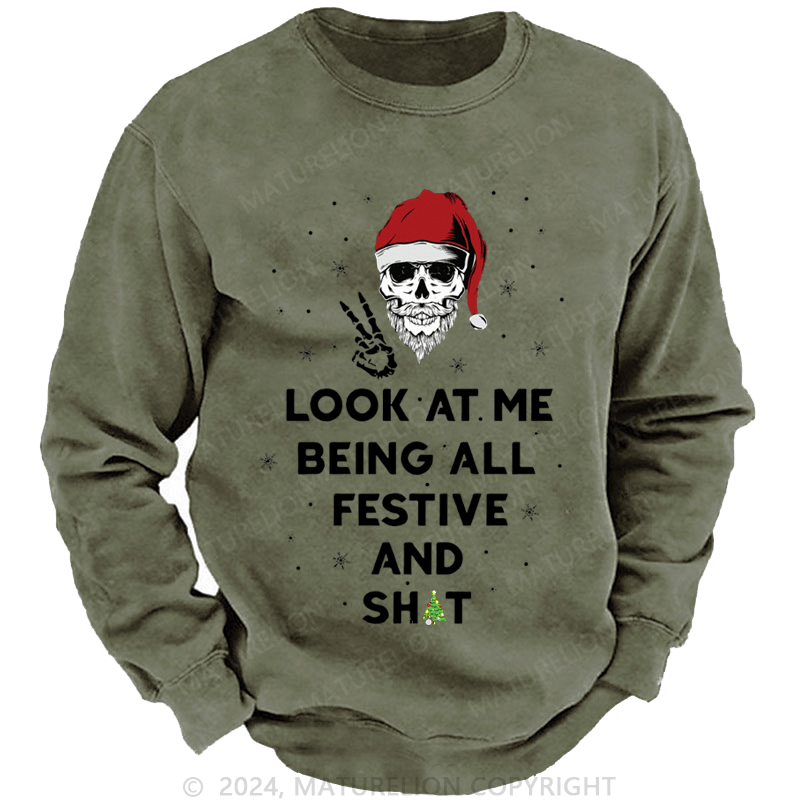 Maturelion Christmas Sweatshirt Look At Me Being All Festive And Shits Custom Washed Sweatshirt