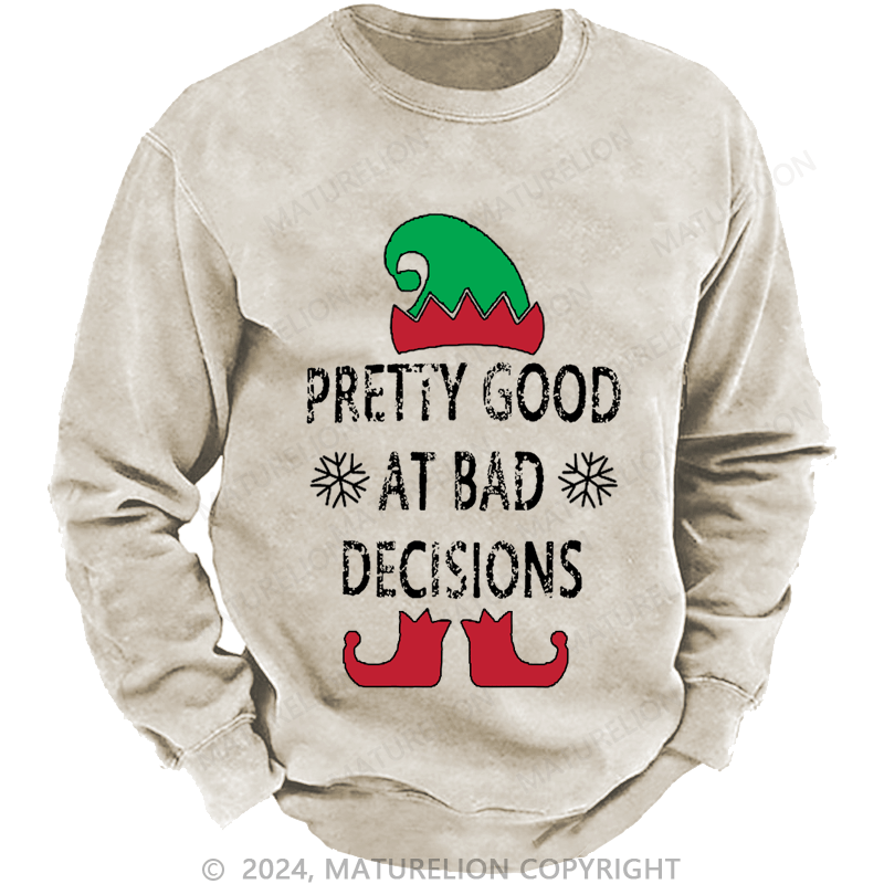 Maturelion Christmas Sweatshirt Pretty Good At Bad Decisions Custom Washed Sweatshirt