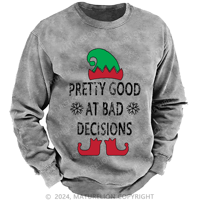 Maturelion Christmas Sweatshirt Pretty Good At Bad Decisions Custom Washed Sweatshirt