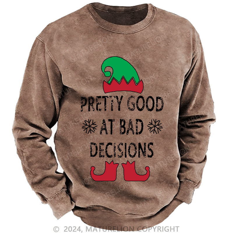 Maturelion Christmas Sweatshirt Pretty Good At Bad Decisions Custom Washed Sweatshirt