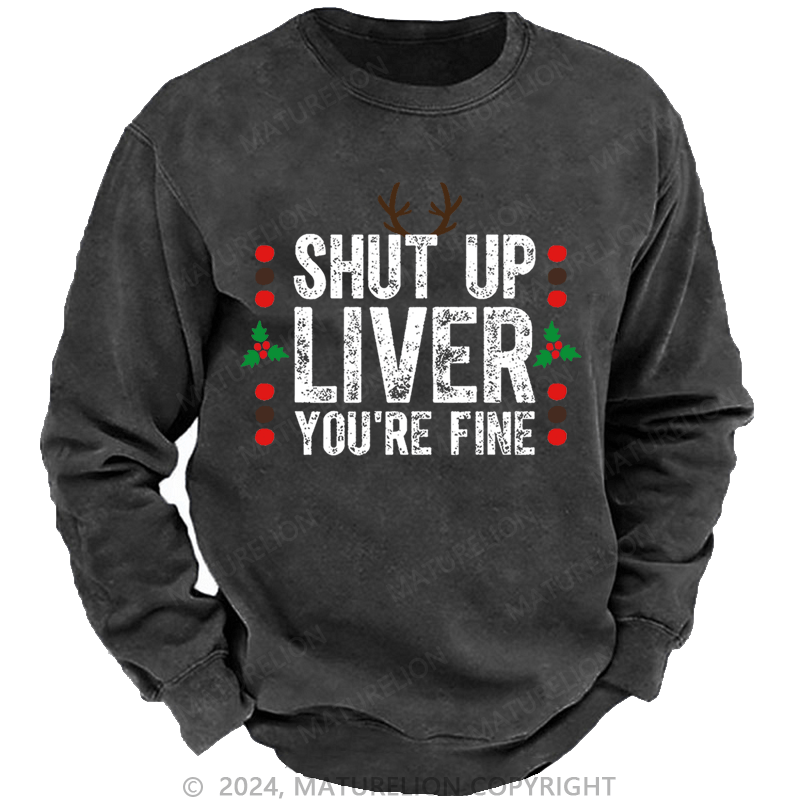 Maturelion Christmas Sweatshirt Shut Up Liver You're Fine Custom Washed Sweatshirt